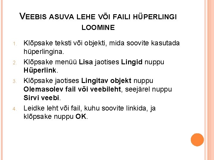 VEEBIS ASUVA LEHE VÕI FAILI HÜPERLINGI LOOMINE 1. 2. 3. 4. Klõpsake teksti või