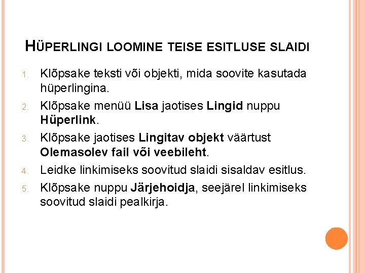 HÜPERLINGI LOOMINE TEISE ESITLUSE SLAIDI 1. 2. 3. 4. 5. Klõpsake teksti või objekti,
