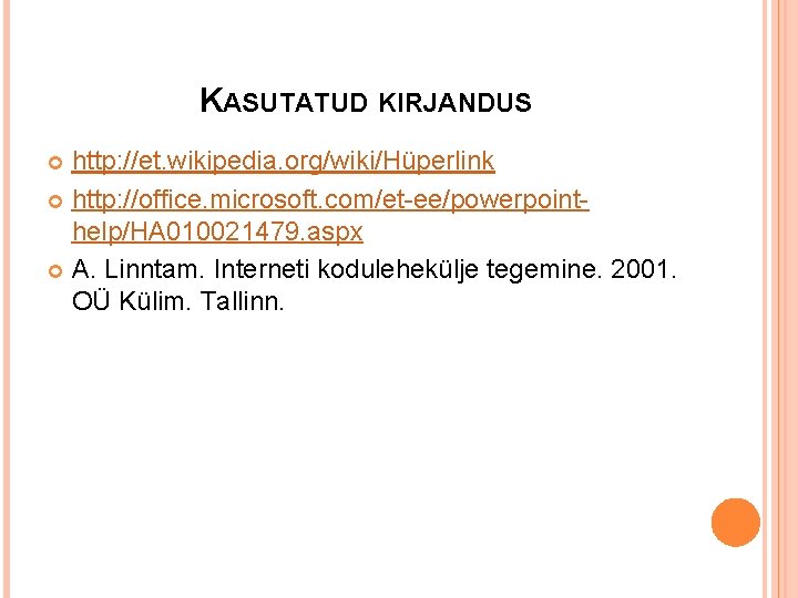 KASUTATUD KIRJANDUS http: //et. wikipedia. org/wiki/Hüperlink http: //office. microsoft. com/et-ee/powerpointhelp/HA 010021479. aspx A. Linntam.