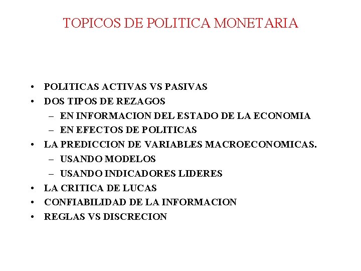 TOPICOS DE POLITICA MONETARIA • POLITICAS ACTIVAS VS PASIVAS • DOS TIPOS DE REZAGOS TOPICOS DE POLITICA MONETARIA • POLITICAS ACTIVAS VS PASIVAS • DOS TIPOS DE REZAGOS