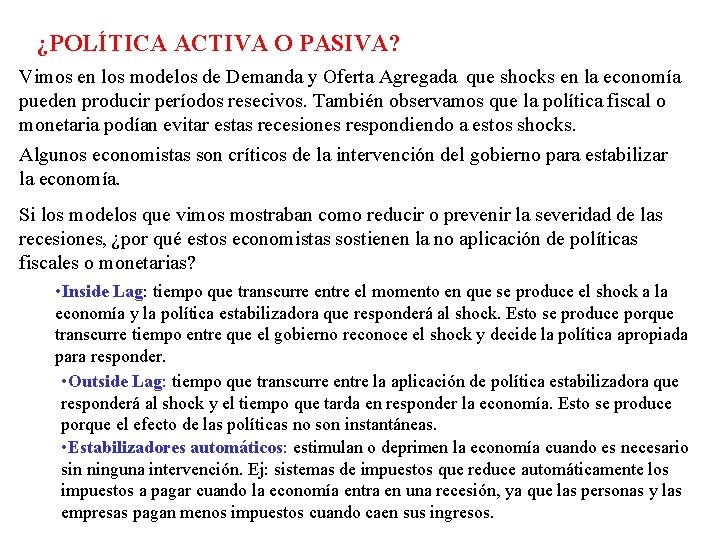 ¿POLÍTICA ACTIVA O PASIVA? Vimos en los modelos de Demanda y Oferta Agregada que ¿POLÍTICA ACTIVA O PASIVA? Vimos en los modelos de Demanda y Oferta Agregada que