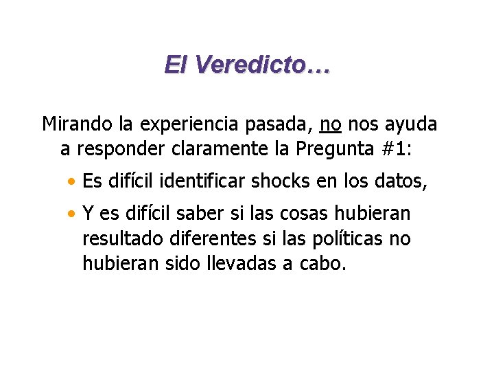 El Veredicto… Mirando la experiencia pasada, no nos ayuda a responder claramente la Pregunta El Veredicto… Mirando la experiencia pasada, no nos ayuda a responder claramente la Pregunta