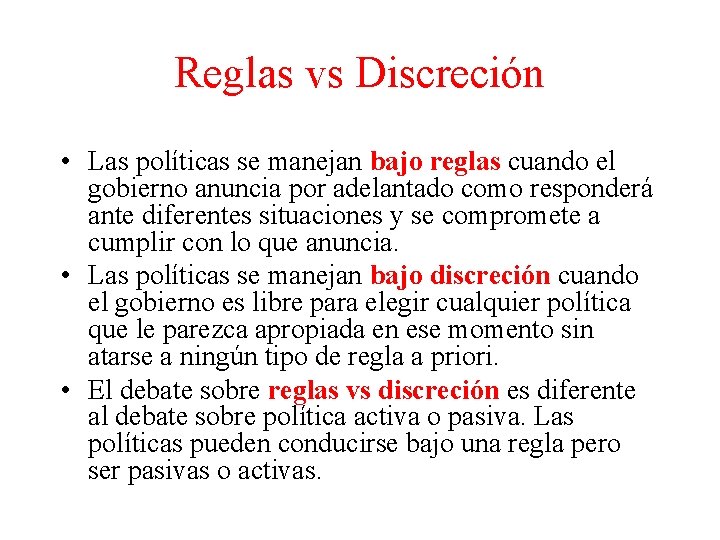 Reglas vs Discreción • Las políticas se manejan bajo reglas cuando el gobierno anuncia Reglas vs Discreción • Las políticas se manejan bajo reglas cuando el gobierno anuncia