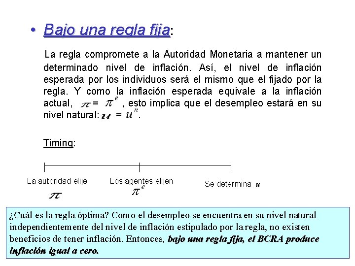 • Bajo una regla fija: fija La regla compromete a la Autoridad Monetaria • Bajo una regla fija: fija La regla compromete a la Autoridad Monetaria