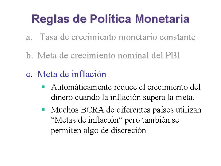 Reglas de Política Monetaria a. Tasa de crecimiento monetario constante b. Meta de crecimiento Reglas de Política Monetaria a. Tasa de crecimiento monetario constante b. Meta de crecimiento