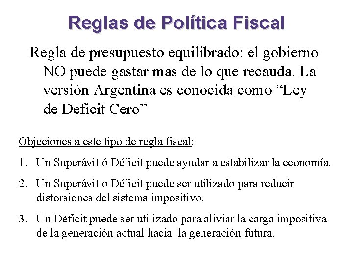 Reglas de Política Fiscal Regla de presupuesto equilibrado: el gobierno NO puede gastar mas Reglas de Política Fiscal Regla de presupuesto equilibrado: el gobierno NO puede gastar mas