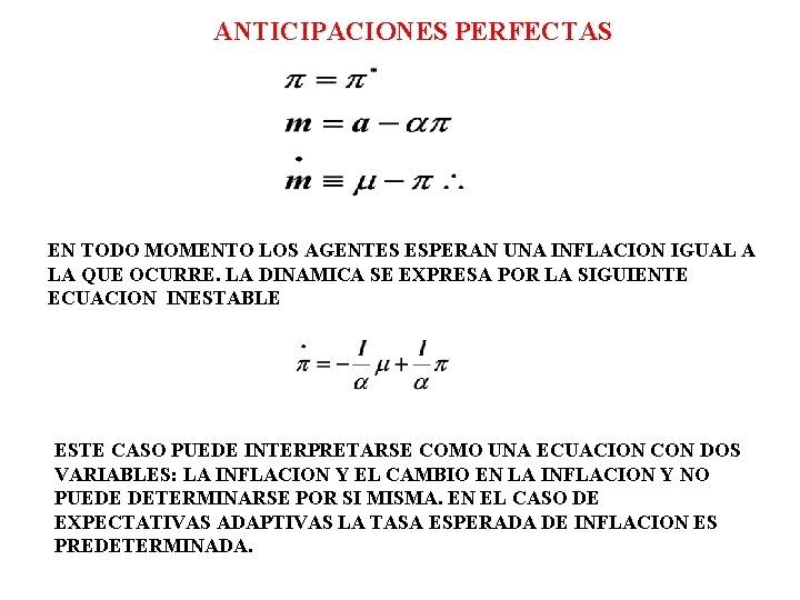 ANTICIPACIONES PERFECTAS EN TODO MOMENTO LOS AGENTES ESPERAN UNA INFLACION IGUAL A LA QUE ANTICIPACIONES PERFECTAS EN TODO MOMENTO LOS AGENTES ESPERAN UNA INFLACION IGUAL A LA QUE