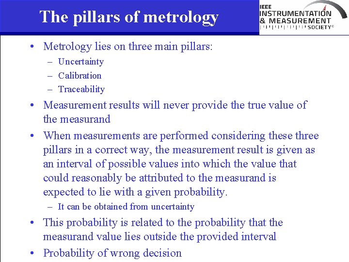 The pillars of metrology • Metrology lies on three main pillars: – Uncertainty –