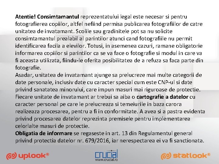 Atentie! Consimtamantul reprezentatului legal este necesar si pentru fotografierea copiilor, altfel nefiind permisa publicarea