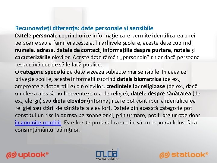 Recunoașteți diferența: date personale și sensibile Datele personale cuprind orice informație care permite identificarea