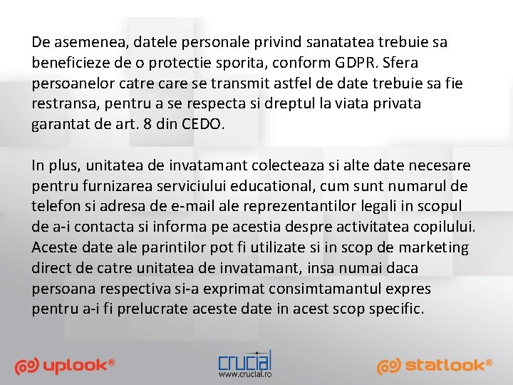 De asemenea, datele personale privind sanatatea trebuie sa beneficieze de o protectie sporita, conform