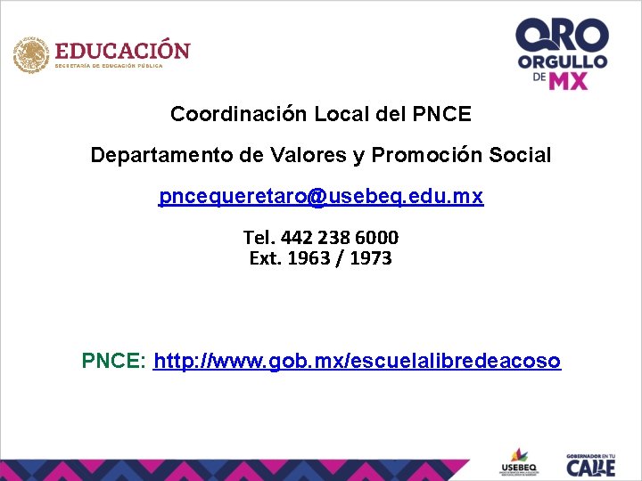 Coordinación Local del PNCE Departamento de Valores y Promoción Social pncequeretaro@usebeq. edu. mx Tel.