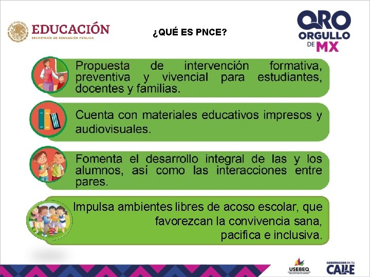 ¿QUÉ ES PNCE? Impulsa ambientes libres de acoso escolar, que favorezcan la convivencia sana,