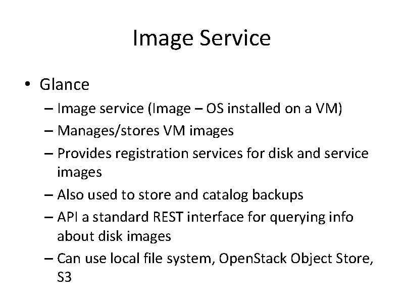 Image Service • Glance – Image service (Image – OS installed on a VM)