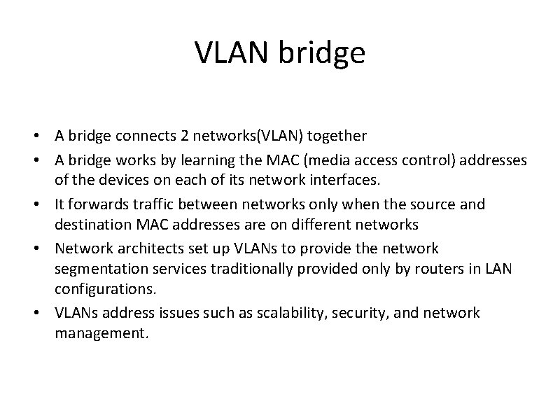 VLAN bridge • A bridge connects 2 networks(VLAN) together • A bridge works by