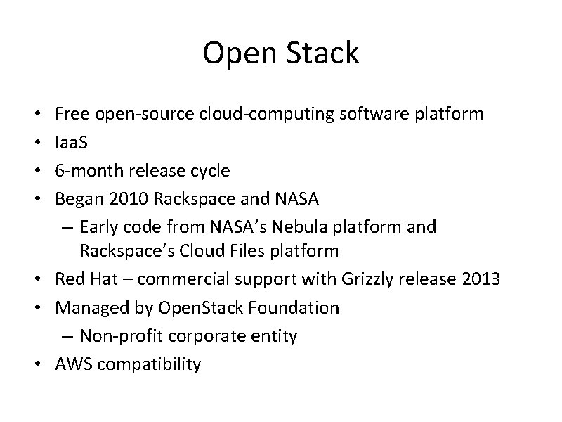 Open Stack Free open-source cloud-computing software platform Iaa. S 6 -month release cycle Began