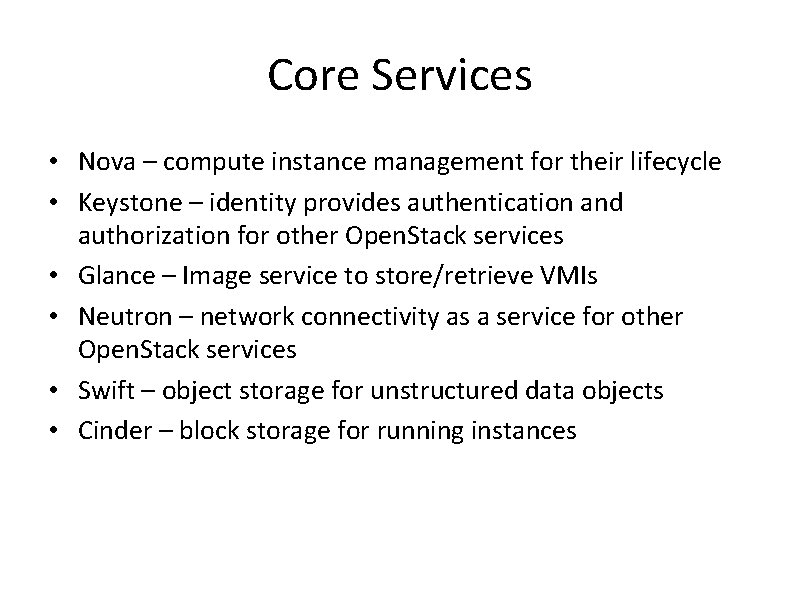 Core Services • Nova – compute instance management for their lifecycle • Keystone –