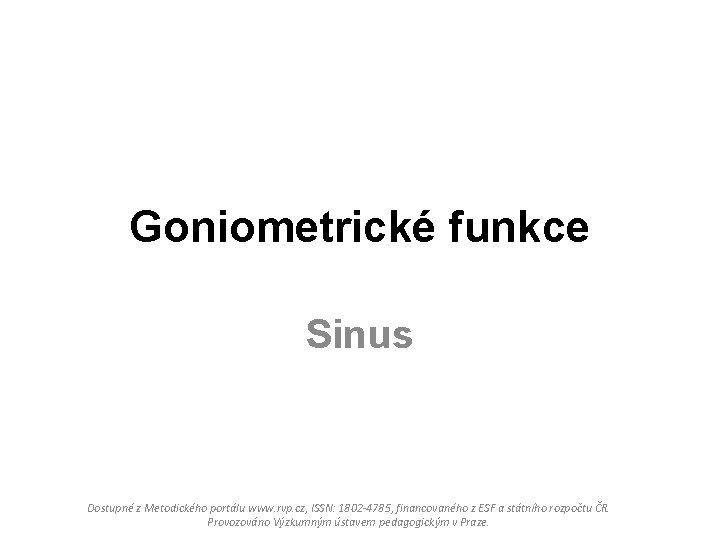 Goniometrické funkce Sinus Dostupné z Metodického portálu www. rvp. cz, ISSN: 1802 -4785, financovaného