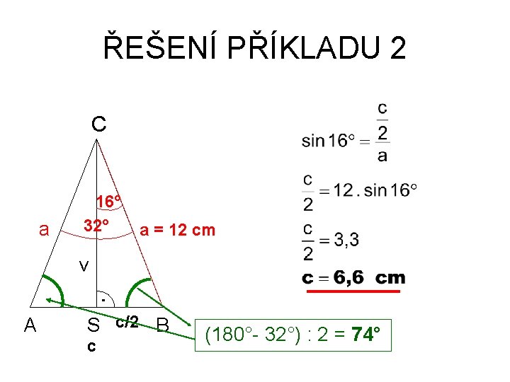 ŘEŠENÍ PŘÍKLADU 2 C a 16° 32° a = 12 cm v A S