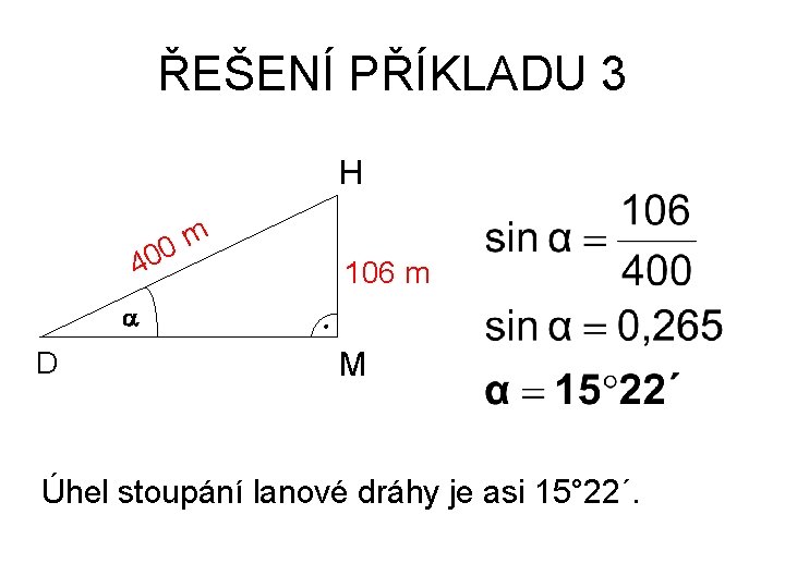 ŘEŠENÍ PŘÍKLADU 3 H m 0 40 106 m a D M Úhel stoupání