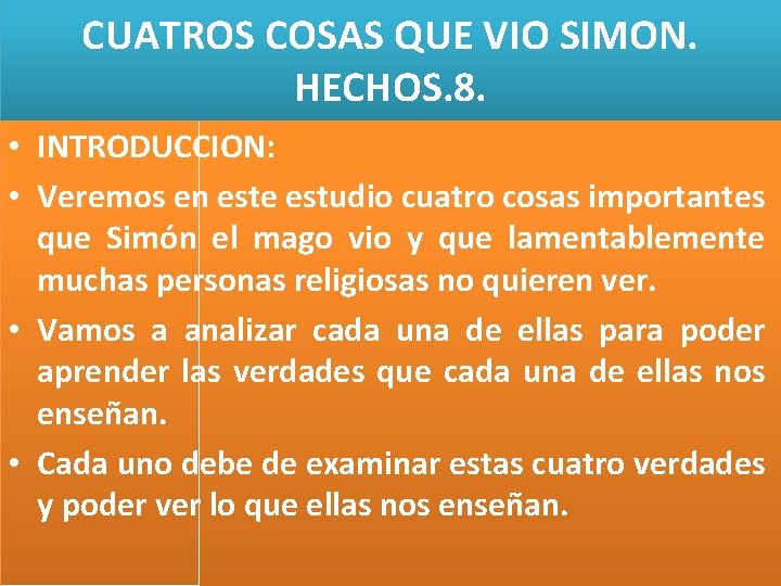 CUATROS COSAS QUE VIO SIMON. HECHOS. 8. • INTRODUCCION: • Veremos en este estudio