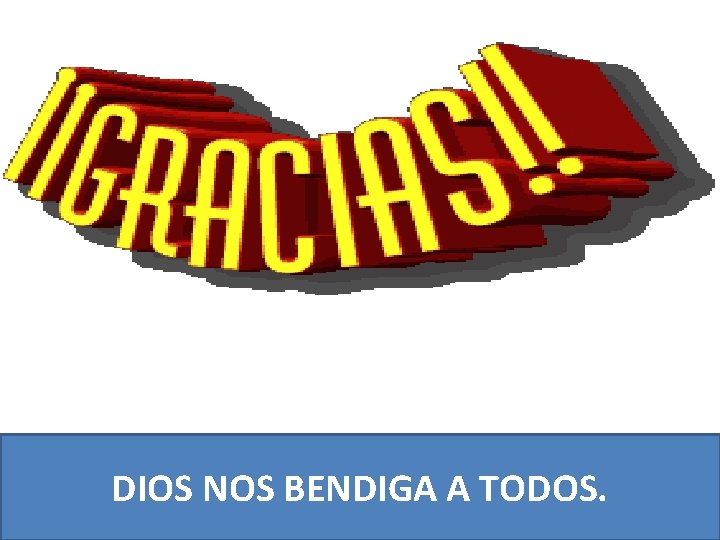 DIOS NOS BENDIGA A TODOS. 