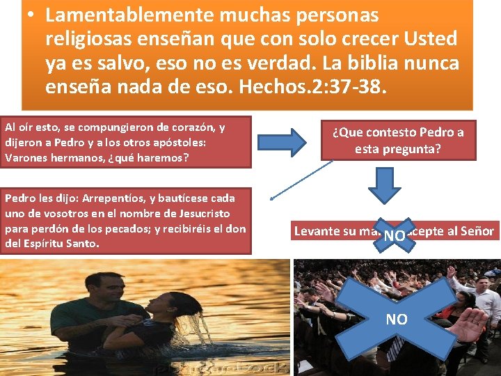  • Lamentablemente muchas personas religiosas enseñan que con solo crecer Usted ya es