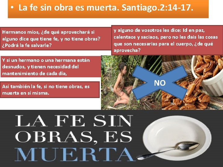  • La fe sin obra es muerta. Santiago. 2: 14 -17. Hermanos míos,