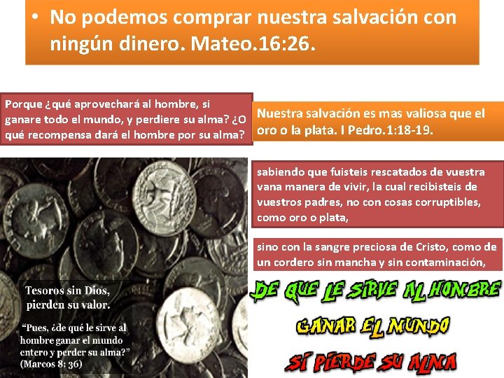  • No podemos comprar nuestra salvación con ningún dinero. Mateo. 16: 26. Porque
