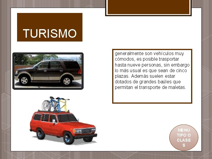 TURISMO generalmente son vehículos muy cómodos, es posible trasportar hasta nueve personas, sin embargo