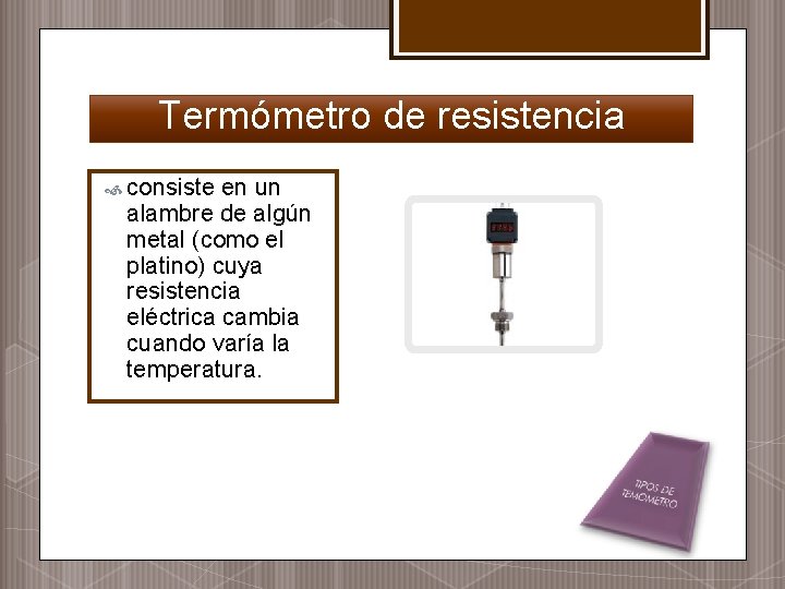 Termómetro de resistencia consiste en un alambre de algún metal (como el platino) cuya