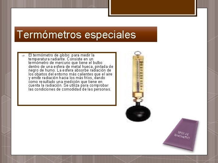 Termómetros especiales El termómetro de globo: para medir la temperatura radiante. Consiste en un