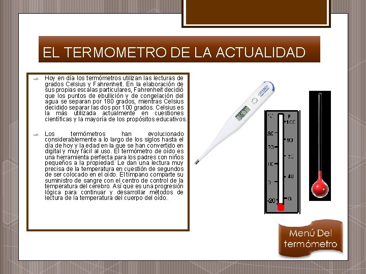 EL TERMOMETRO DE LA ACTUALIDAD Hoy en día los termómetros utilizan las lecturas de