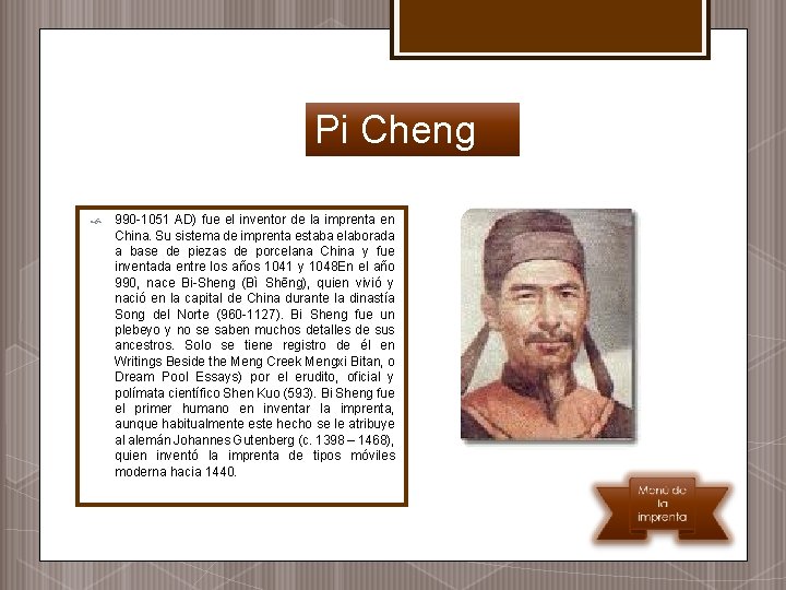 Pi Cheng 990 -1051 AD) fue el inventor de la imprenta en China. Su