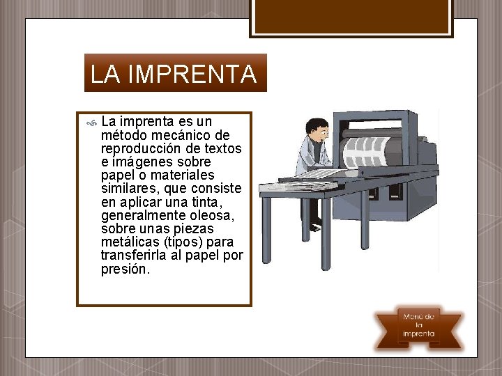 LA IMPRENTA La imprenta es un método mecánico de reproducción de textos e imágenes