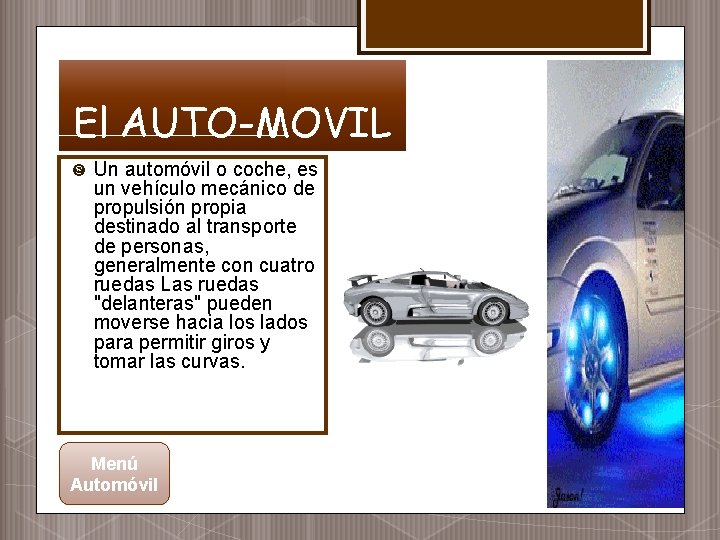 El AUTO-MOVIL Un automóvil o coche, es un vehículo mecánico de propulsión propia destinado