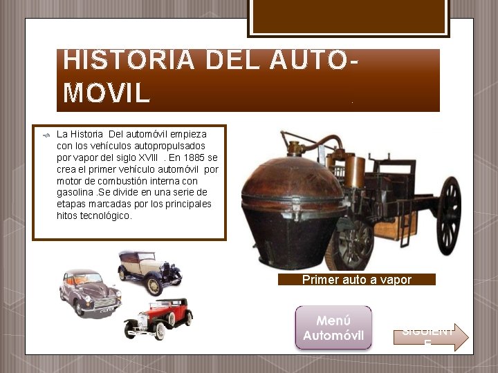 HISTORIA DEL AUTOMOVIL La Historia Del automóvil empieza con los vehículos autopropulsados por vapor