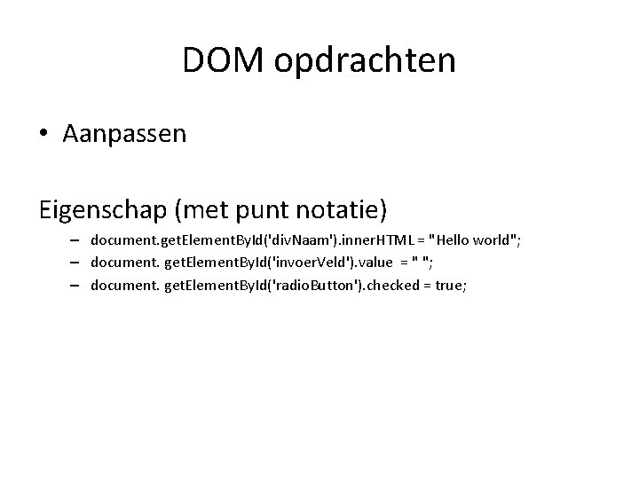 DOM opdrachten • Aanpassen Eigenschap (met punt notatie) – document. get. Element. By. Id('div.