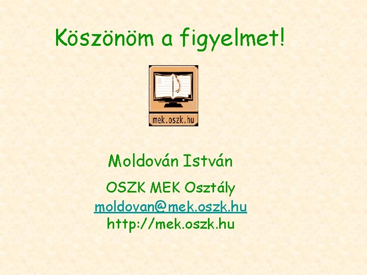 Köszönöm a figyelmet! Moldován István OSZK MEK Osztály moldovan@mek. oszk. hu http: //mek. oszk.