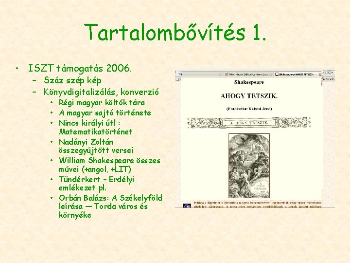 Tartalombővítés 1. • ISZT támogatás 2006. – Száz szép kép – Könyvdigitalizálás, konverzió •