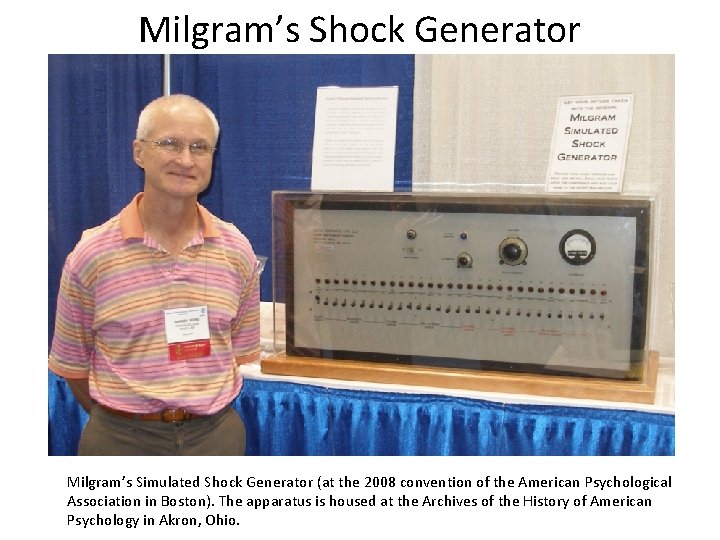 Milgram’s Shock Generator Milgram’s Simulated Shock Generator (at the 2008 convention of the American