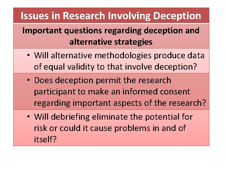 Issues in Research Involving Deception Important questions regarding deception and alternative strategies • Will