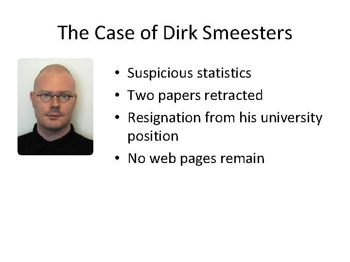 The Case of Dirk Smeesters • Suspicious statistics • Two papers retracted • Resignation