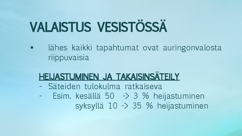 VALAISTUS VESISTÖSSÄ § lähes kaikki tapahtumat ovat auringonvalosta riippuvaisia HEIJASTUMINEN JA TAKAISINSÄTEILY - Säteiden