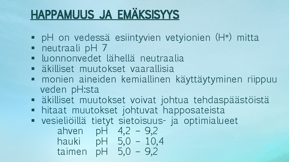 HAPPAMUUS JA EMÄKSISYYS p. H on vedessä esiintyvien vetyionien (H+) mitta neutraali p. H