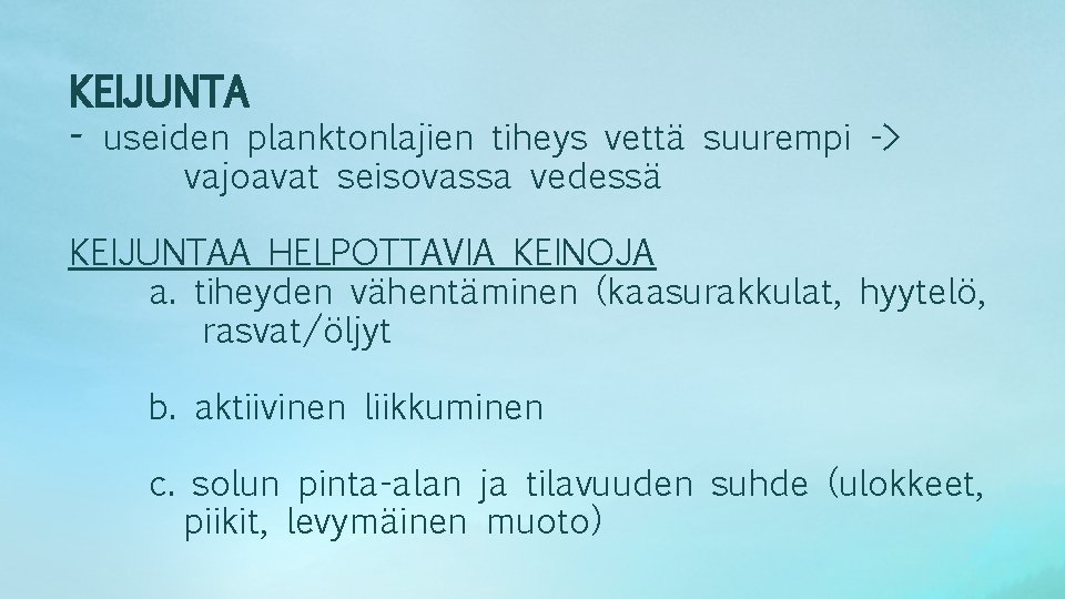 KEIJUNTA - useiden planktonlajien tiheys vettä suurempi -> vajoavat seisovassa vedessä KEIJUNTAA HELPOTTAVIA KEINOJA