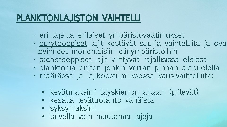 PLANKTONLAJISTON VAIHTELU - eri lajeilla erilaiset ympäristövaatimukset - eurytooppiset lajit kestävät suuria vaihteluita ja