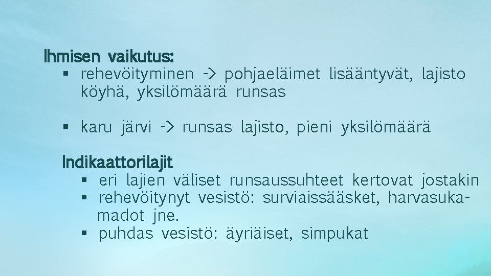 Ihmisen vaikutus: § rehevöityminen -> pohjaeläimet lisääntyvät, lajisto köyhä, yksilömäärä runsas § karu järvi