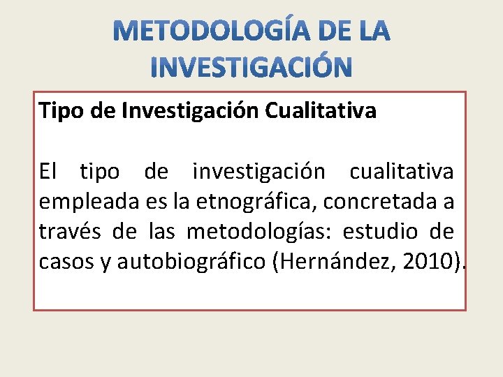 Tipo de Investigación Cualitativa El tipo de investigación cualitativa empleada es la etnográfica, concretada