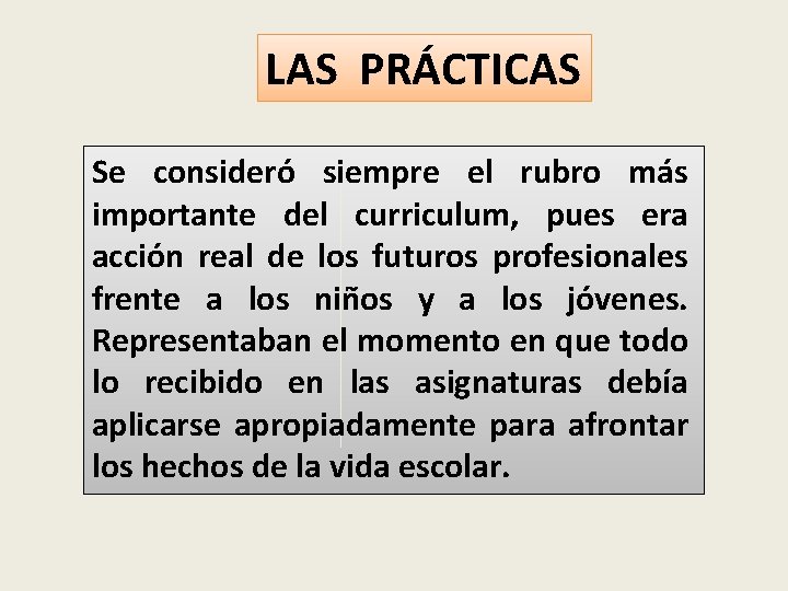 LAS PRÁCTICAS Se consideró siempre el rubro más importante del curriculum, pues era acción